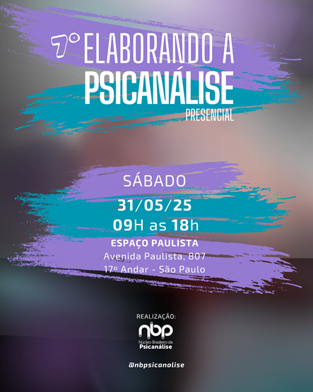 7º Elaborando a Psicanálise - Sábado 31/05/25 das 9h às 18h